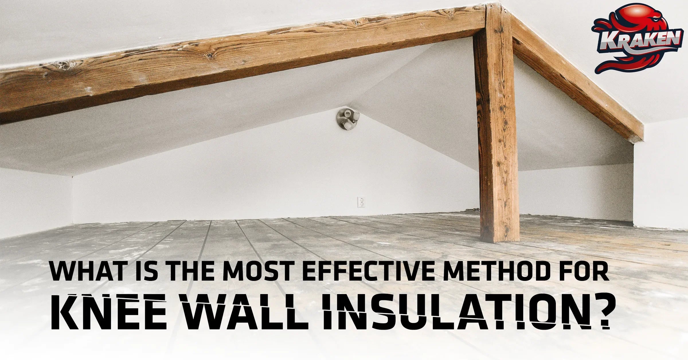 What Is The Most Effective Method For Knee Wall Insulation What is the most effective method for knee wall insulation